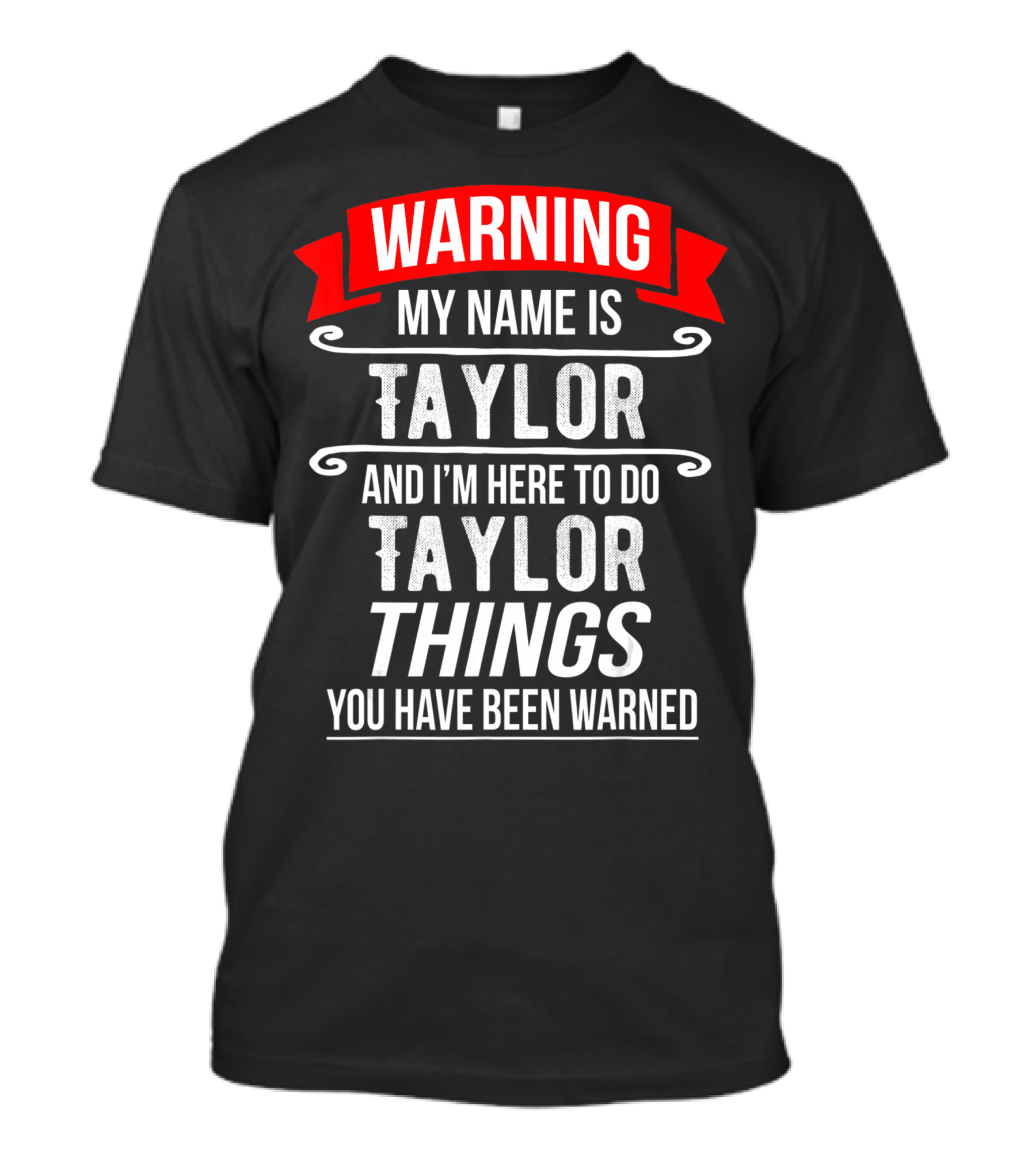 Warning My Name Is Taylor And I'm Here To Do Taylor Things You Have Been Warned T-Shirt