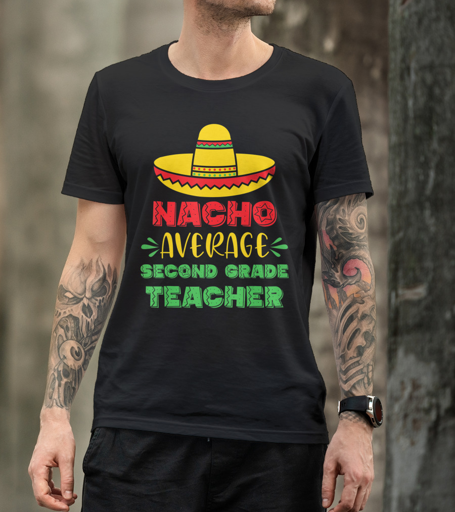 Nacho Average Second Grade Teacher Sombrero T-Shirt