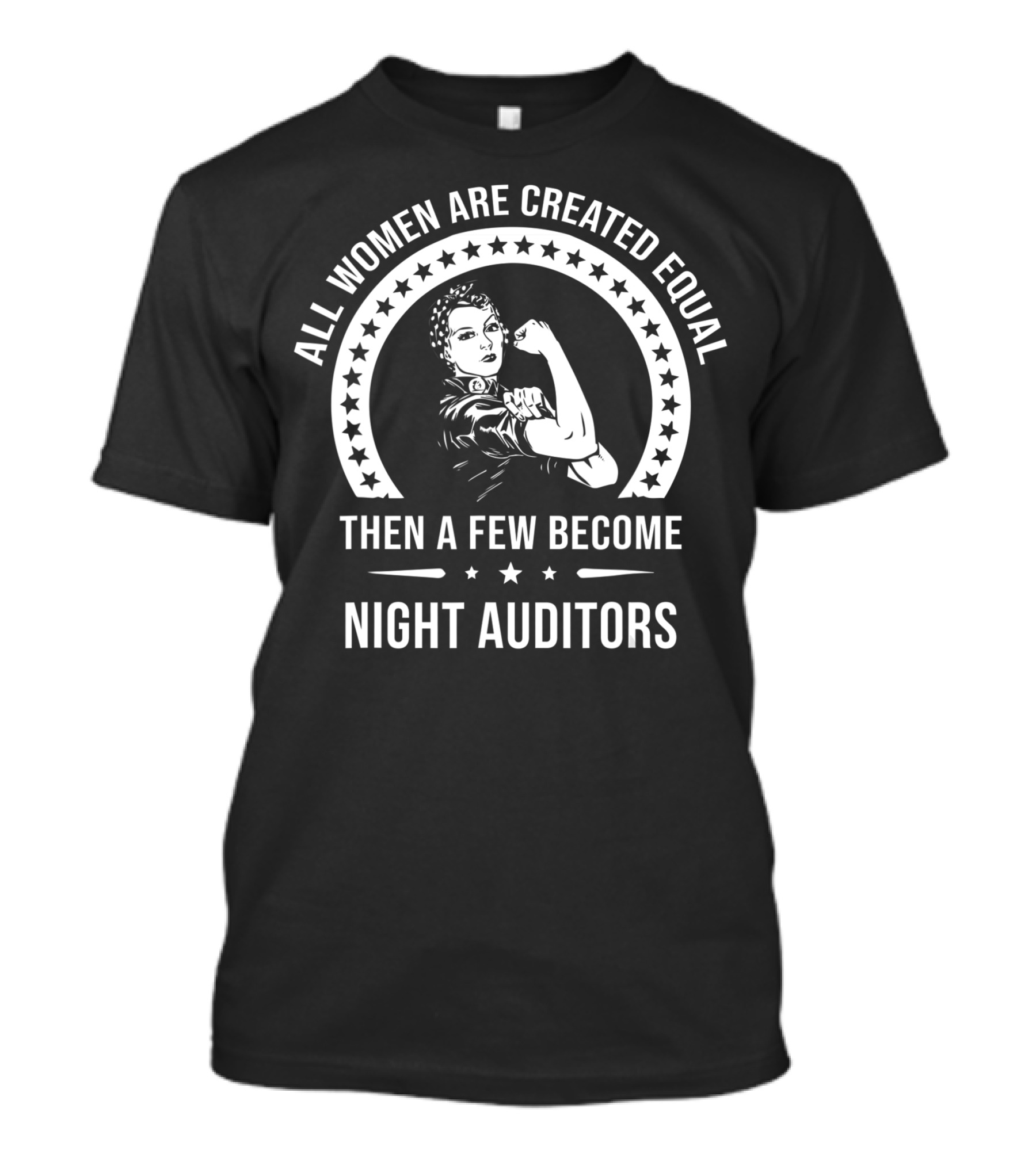 All Women Are Created Equal Then A Few Become Night Auditors T-Shirt