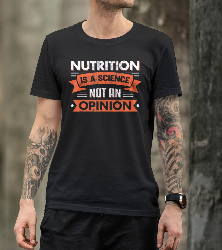 Nutrition Is A Science Not An Opinion Dietician T-Shirt