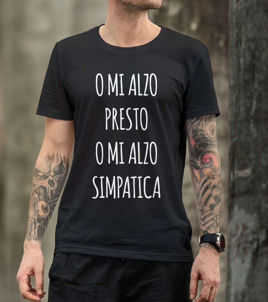 O Mi Alzo Presto O Mi Alzo Simpatica Italia Quote Italia T-Shirt