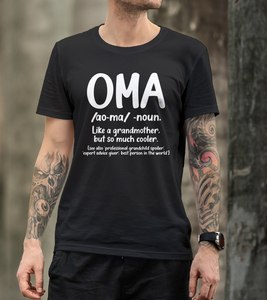 OMA Noun Like A Grandmother But So Much Cooler Professional Grandchild Spoiler Expert Advice Giver Best Person In The World T-Shirt