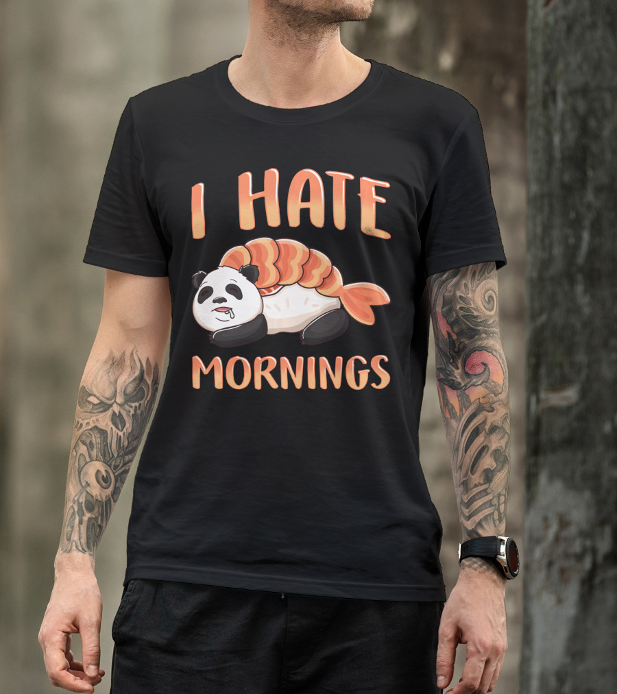 I Hate Mornings Panda Bear Sushi Lazy Joke T-Shirt