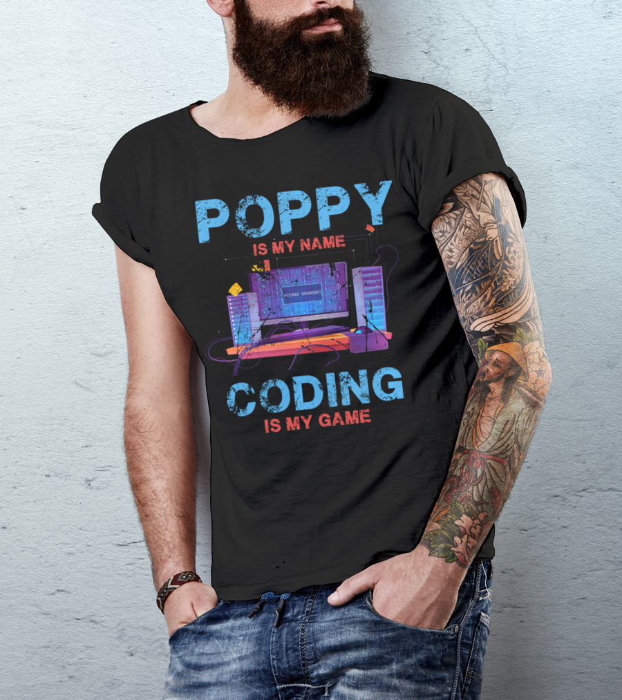 Poppy Is My Name Coding Is My Game Access Granted Computer Servers T-Shirt
