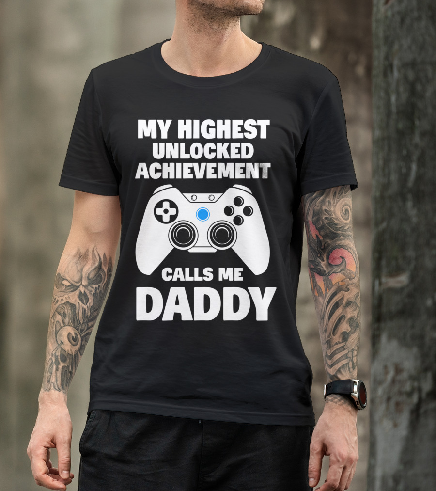 My Highest Unlocked Achievement Calls Me Daddy Gamer Dad T-Shirt