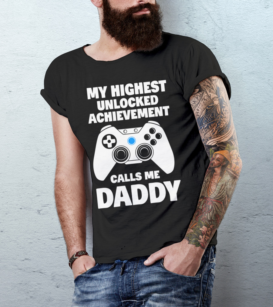 My Highest Unlocked Achievement Calls Me Daddy Gamer Dad T-Shirt