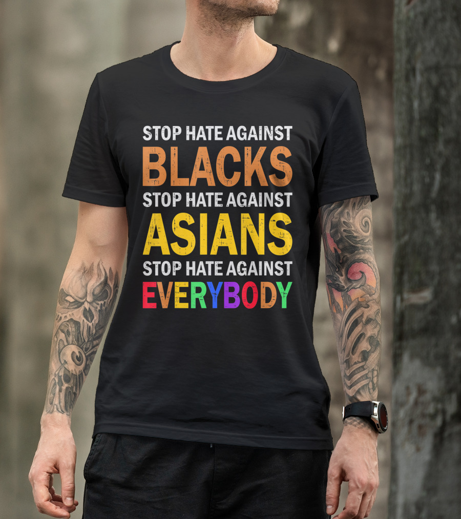 Stop Hate Against Blacks Asians Everybody Unity Message T-Shirt