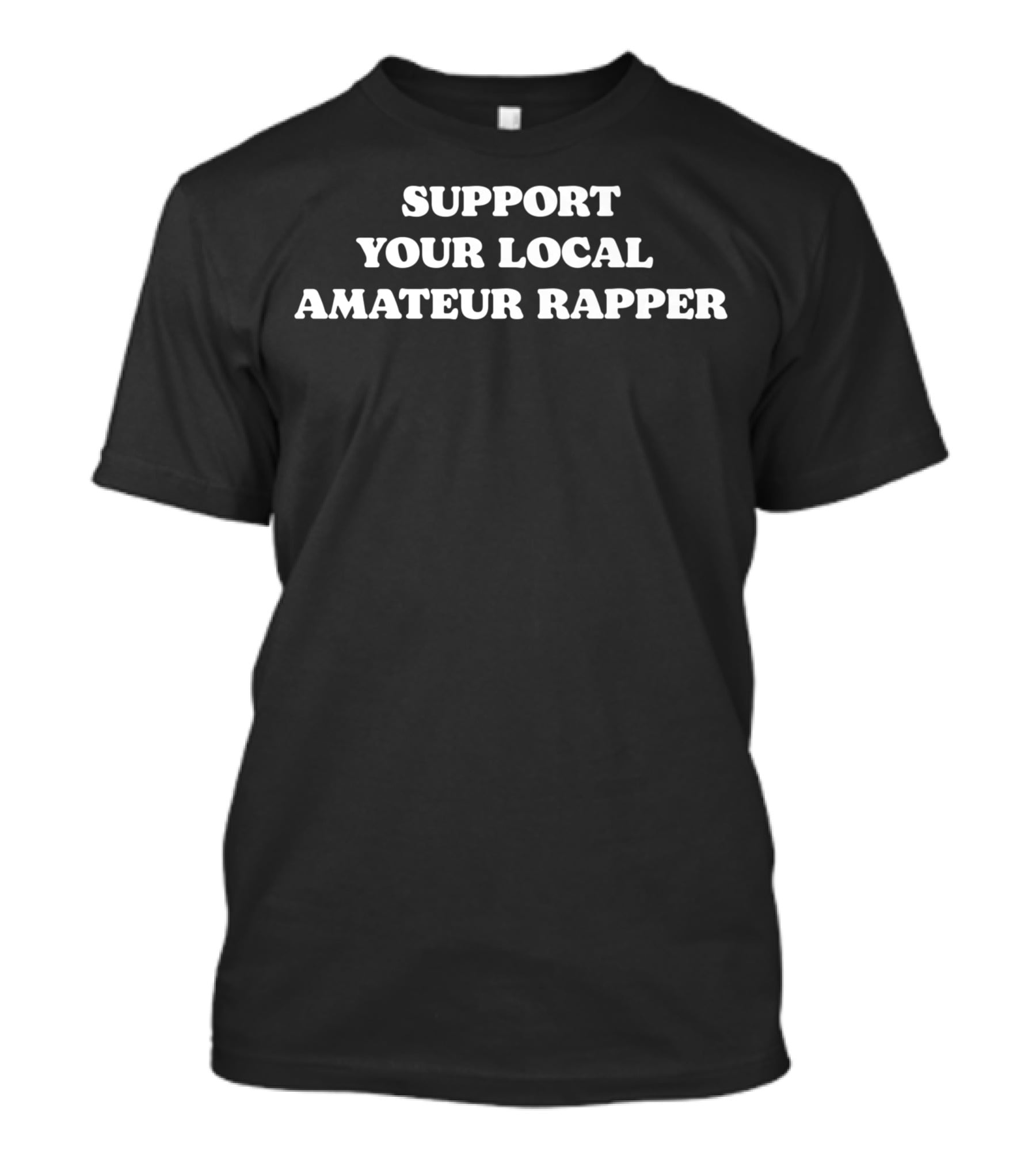Support Your Local Amateur Rapper Minimalist Text T-Shirt