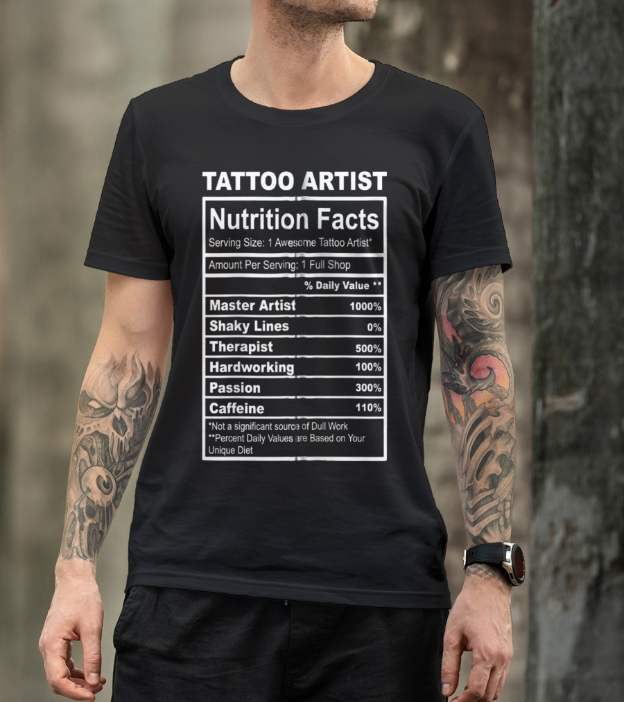 Tattoo Artist Nutrition Facts Master Artist Passion Hardworking Caffeine T-Shirt
