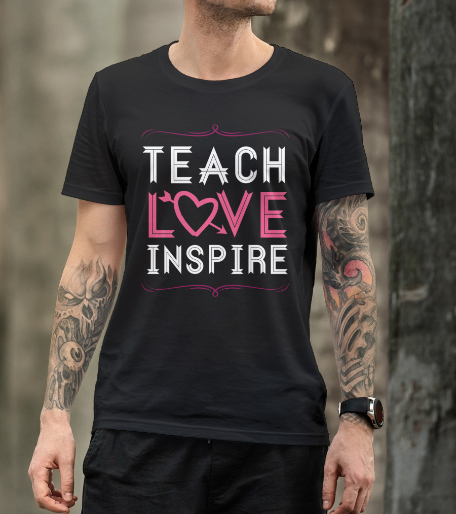 Teach Love Inspire Heart Saying For Teachers School T-Shirt