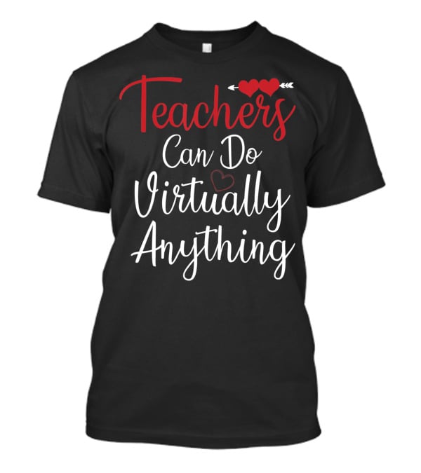 Teachers Can Do Virtually Anything With Heart Arrow Motif T-Shirt