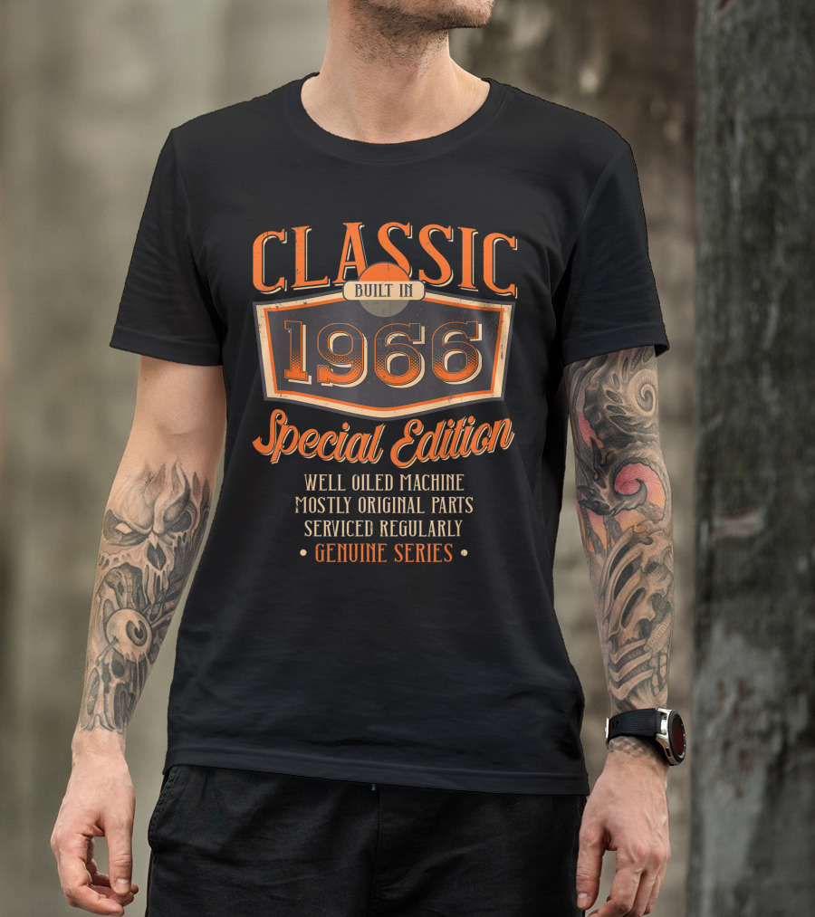 Classic Built In 1966 Special Edition Well Oiled Machine Mostly Original Parts Serviced Regularly Genuine Series T-Shirt