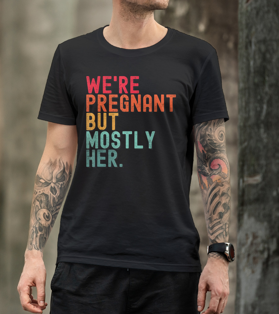 We're Pregnant But Mostly Her Announcement Colorful Typography T-Shirt