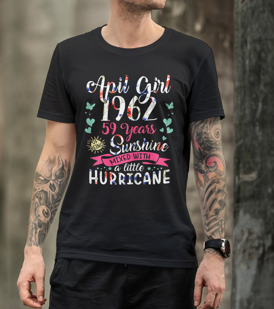 April Girl 1962 59 Years Sunshine Mixed With A Little Hurricane T-Shirt