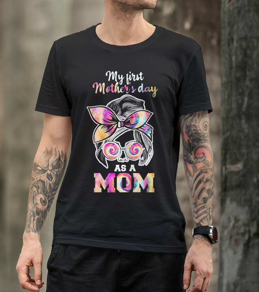 My First Mother's Day As A Mom Tie Dye T-Shirt