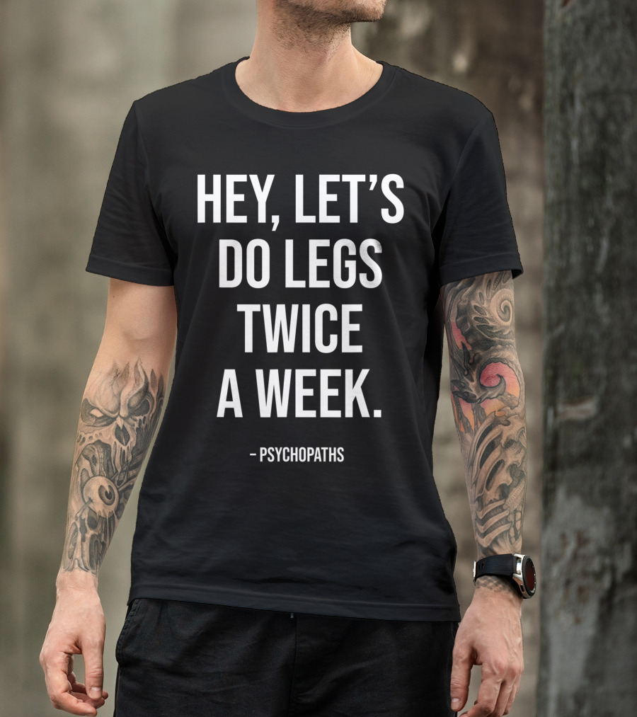 Hey Let's Do Legs Twice A Week Workout Saying Fitness Gym Leg Day Training T-Shirt