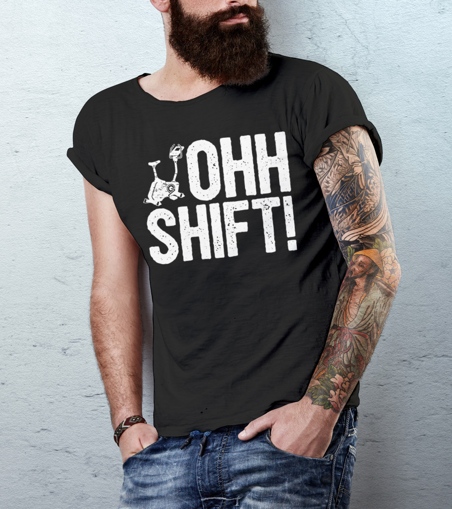 Ohh Shift Exercise Bike Workout Saying Home Gym T-Shirt