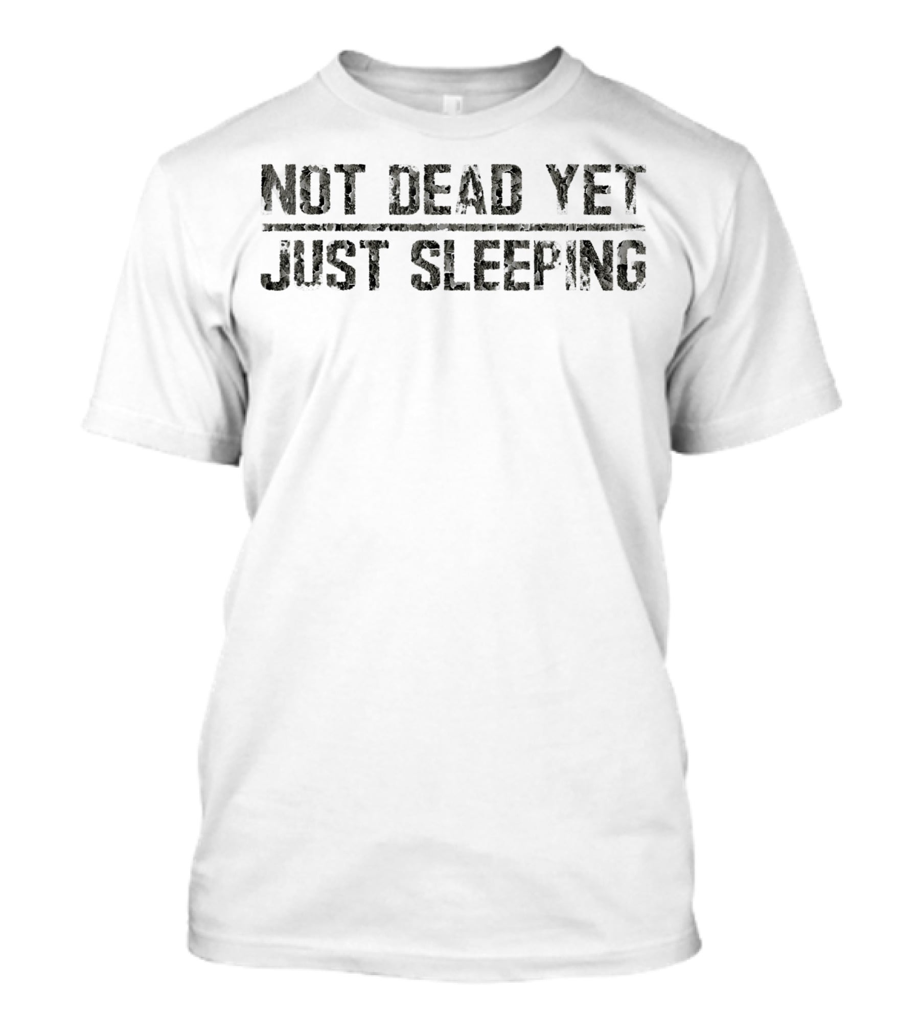 Not Dead Yet Just Sleeping Dark Camouflage Military Text T-Shirt