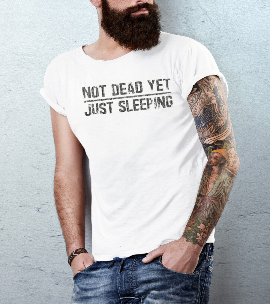 Not Dead Yet Just Sleeping Dark Camouflage Military Text T-Shirt