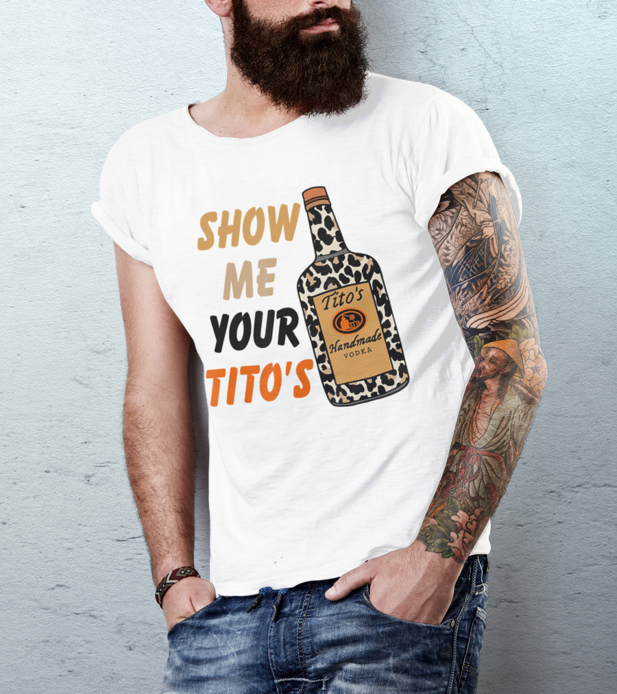 Show Me Your Tito's Handmade Vodka Alcohol Lover T-Shirt
