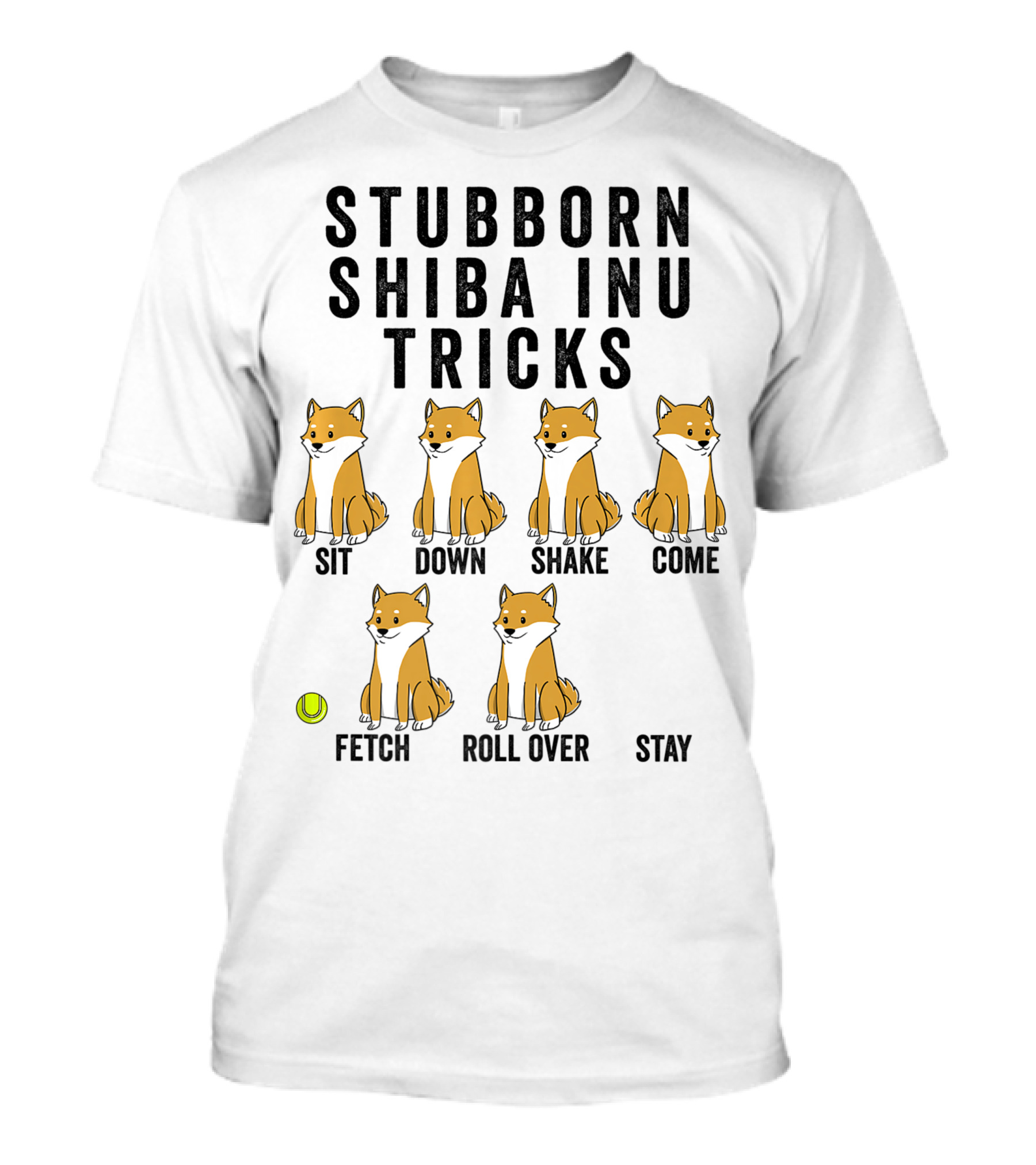Stubborn Shiba Inu Tricks Sit Down Shake Come Fetch Roll Over Stay T-Shirt