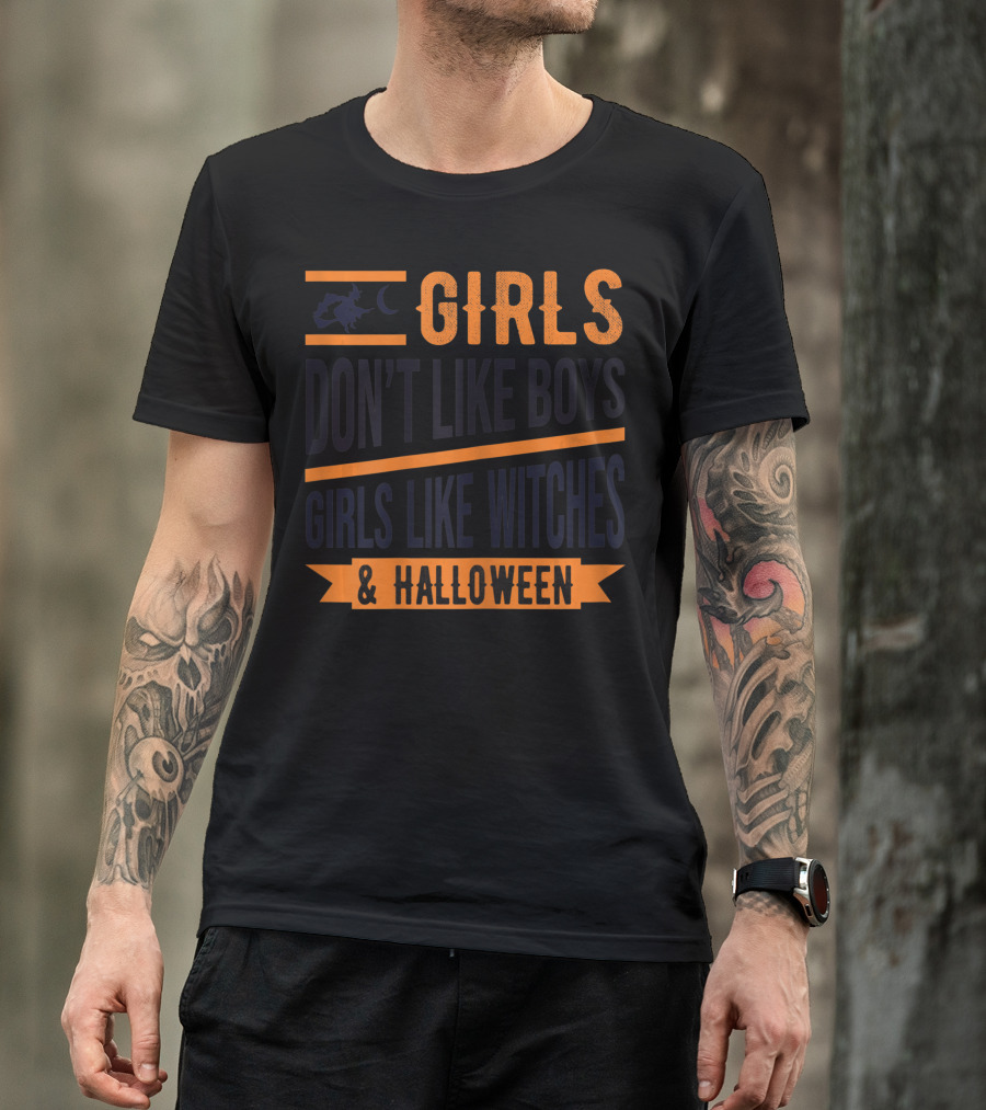 GIRLS DON'T LIKE BOYS GIRLS LIKE WITCHES And HALLOWEEN T-Shirt