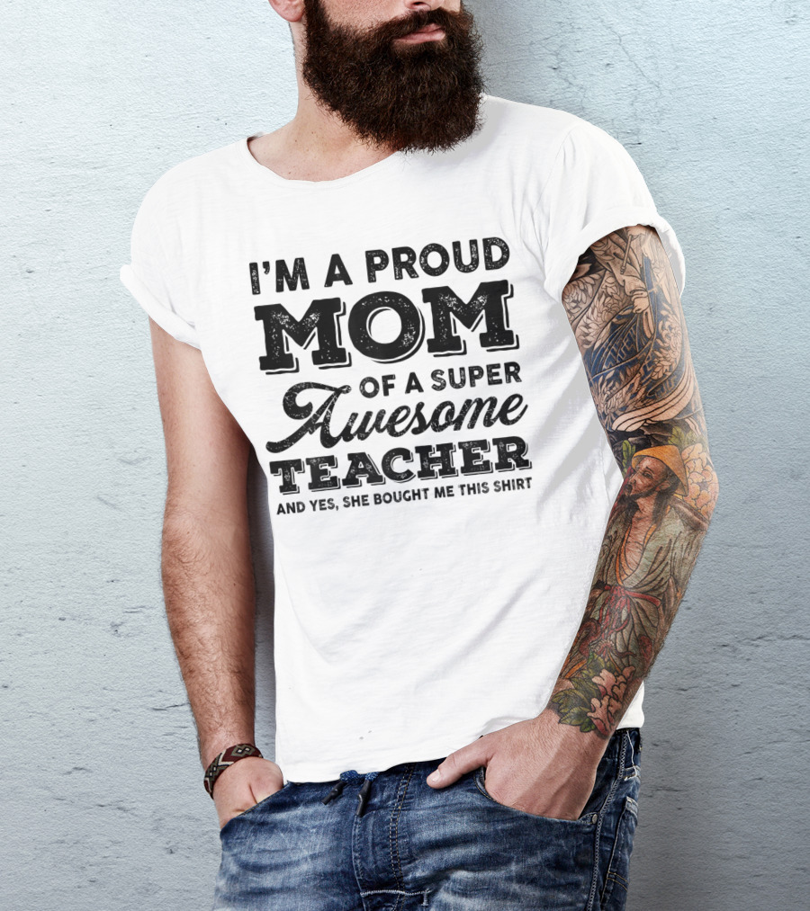 I'm A Proud Mom Of A Super Awesome Teacher T-Shirt
