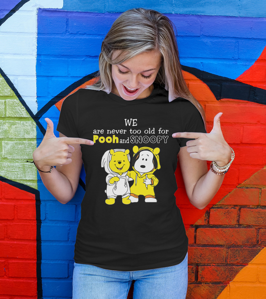 WE Are Never Too Old For Pooh And Snoopy T-Shirt