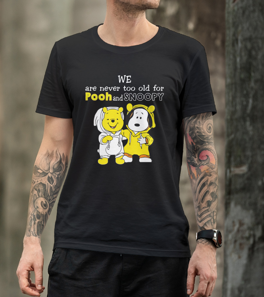 WE Are Never Too Old For Pooh And Snoopy T-Shirt