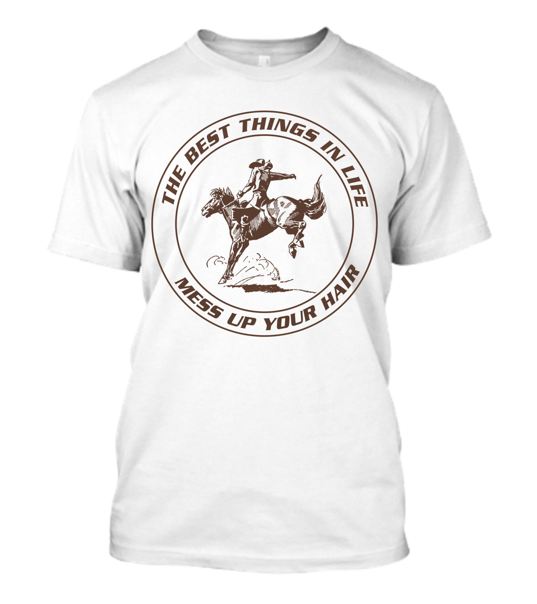 The Best Things In Life Mess Up Your Hair Riding Horse T-Shirt