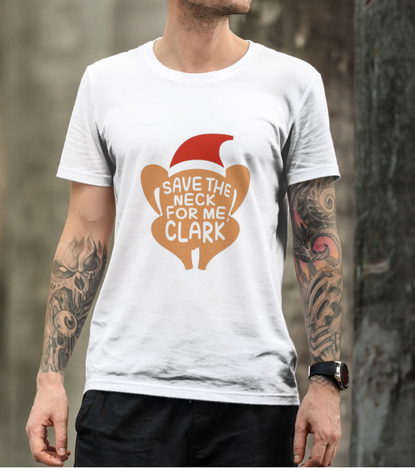 Save The Neck For Me Clark Turkey With Santa Hat T-Shirt