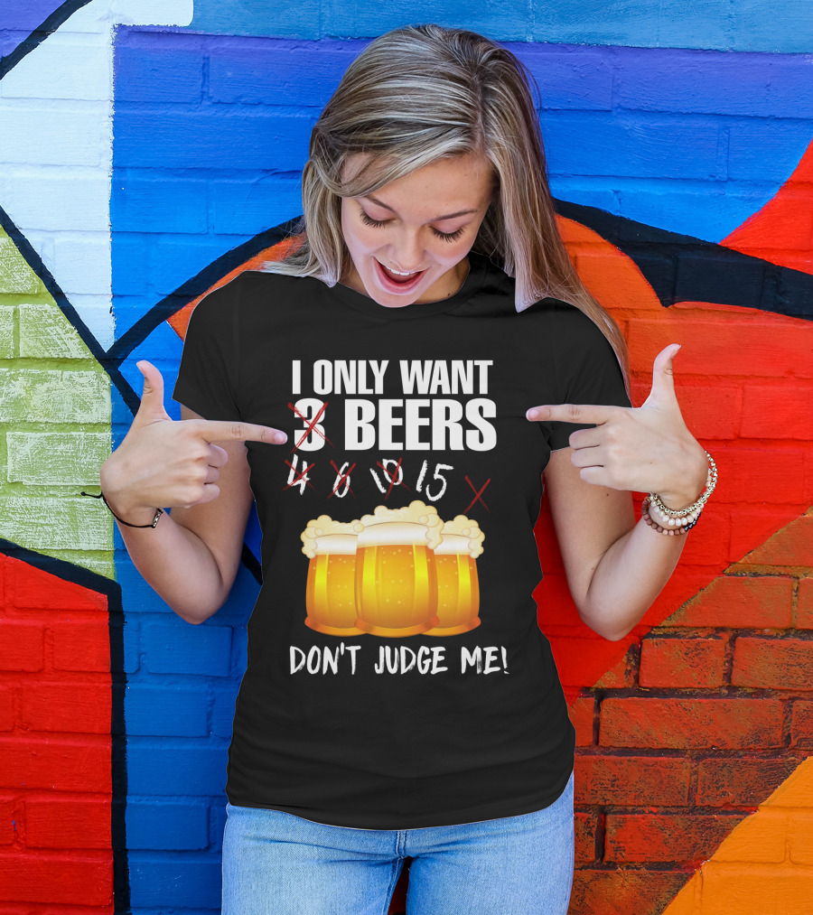 I Only Want 9 Beers Don't Judge Me T-Shirt
