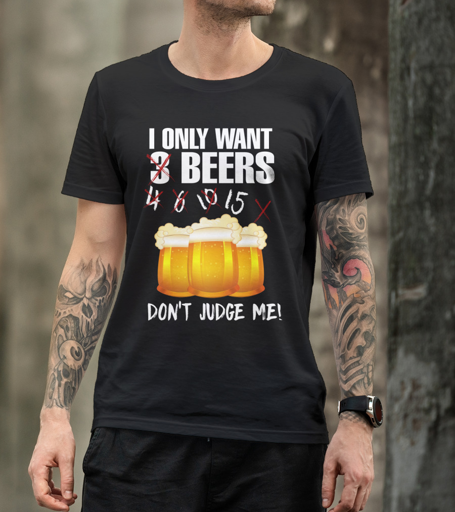 I Only Want 9 Beers Don't Judge Me T-Shirt