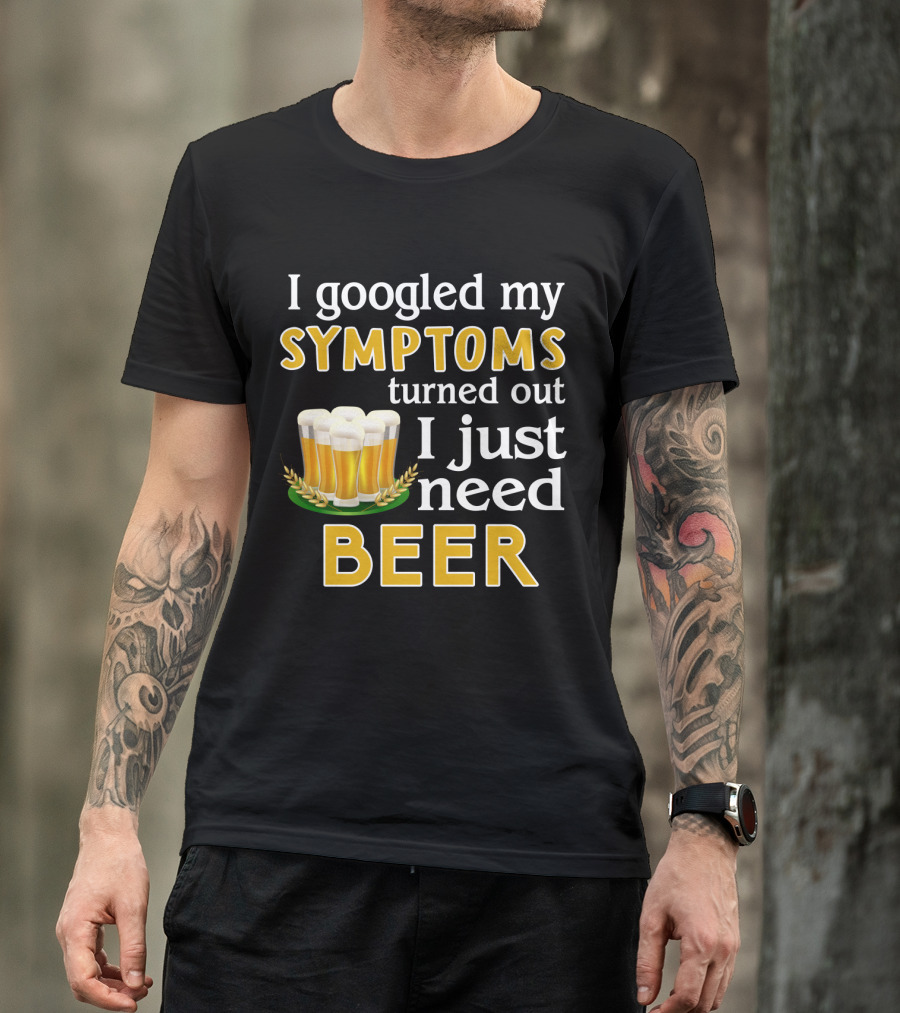 I Googled My Symptoms Turned Out I Just Need Beer With Glasses And Wheat Icons T-Shirt