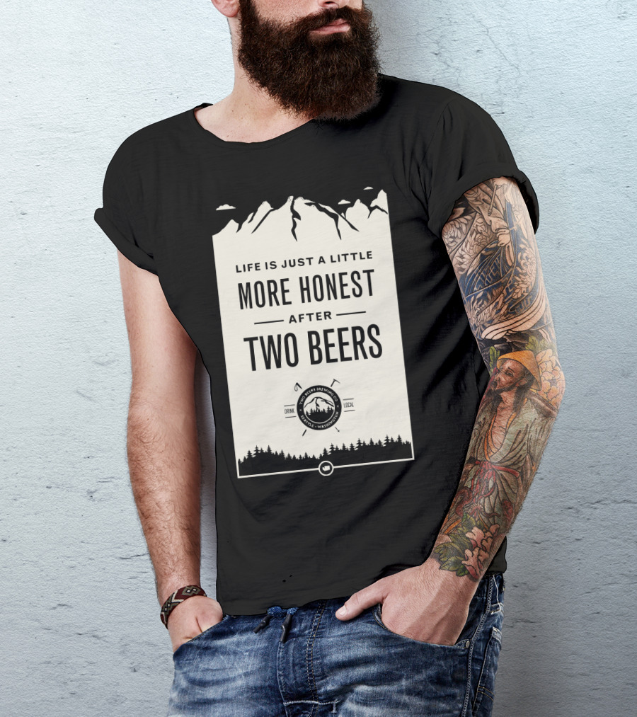 Life Is Just A Little More Honest After Two Beers - Pacific Peaks Brewing Co. Drink Local WA T-Shirt