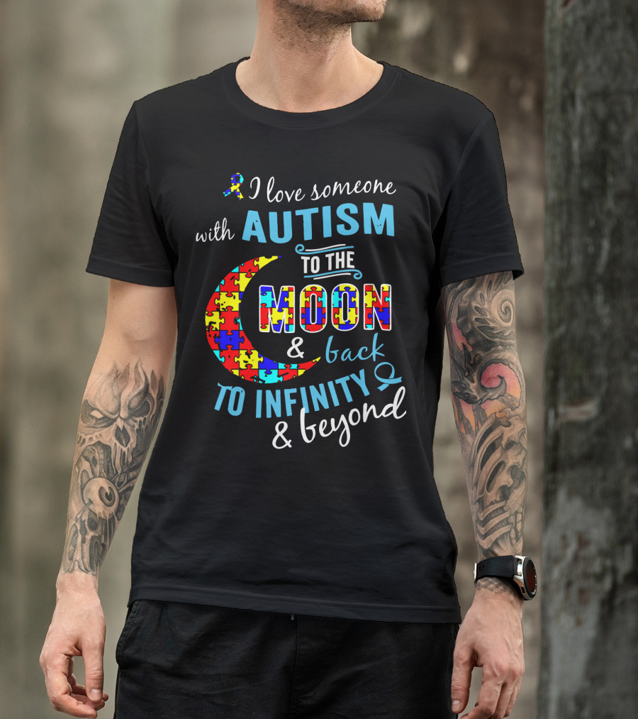 I Love Someone With Autism To The Moon And Back To Infinity And Beyond Puzzle T-Shirt