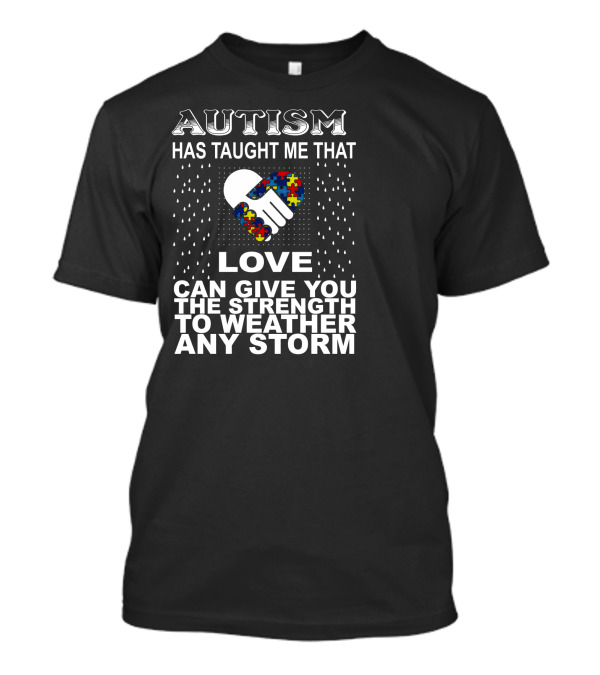 Autism Has Taught Me That Love Can Give You The Strength To Weather Any Storm T-Shirt