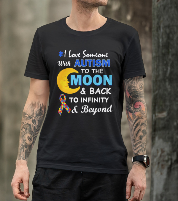 1 Love Someone With Autism To The Moon And Back To Infinity And Beyond T-Shirt