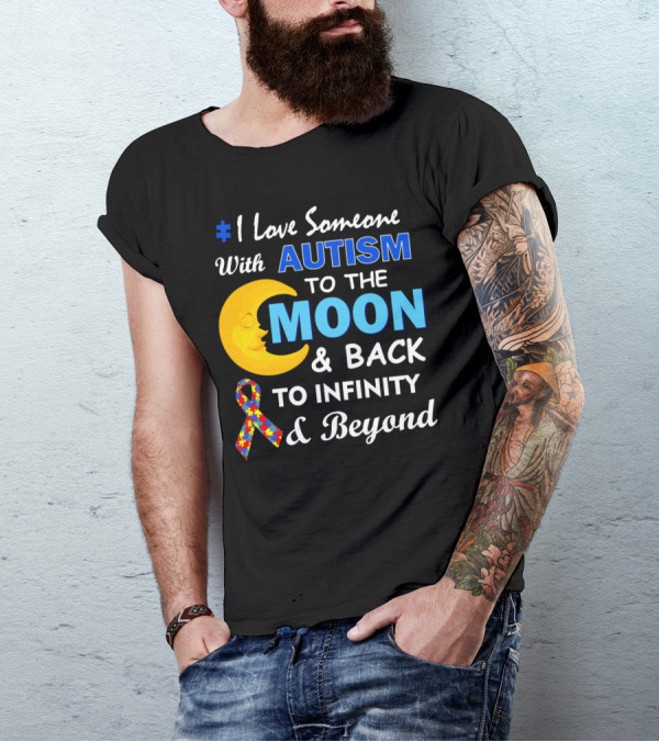1 Love Someone With Autism To The Moon And Back To Infinity And Beyond T-Shirt