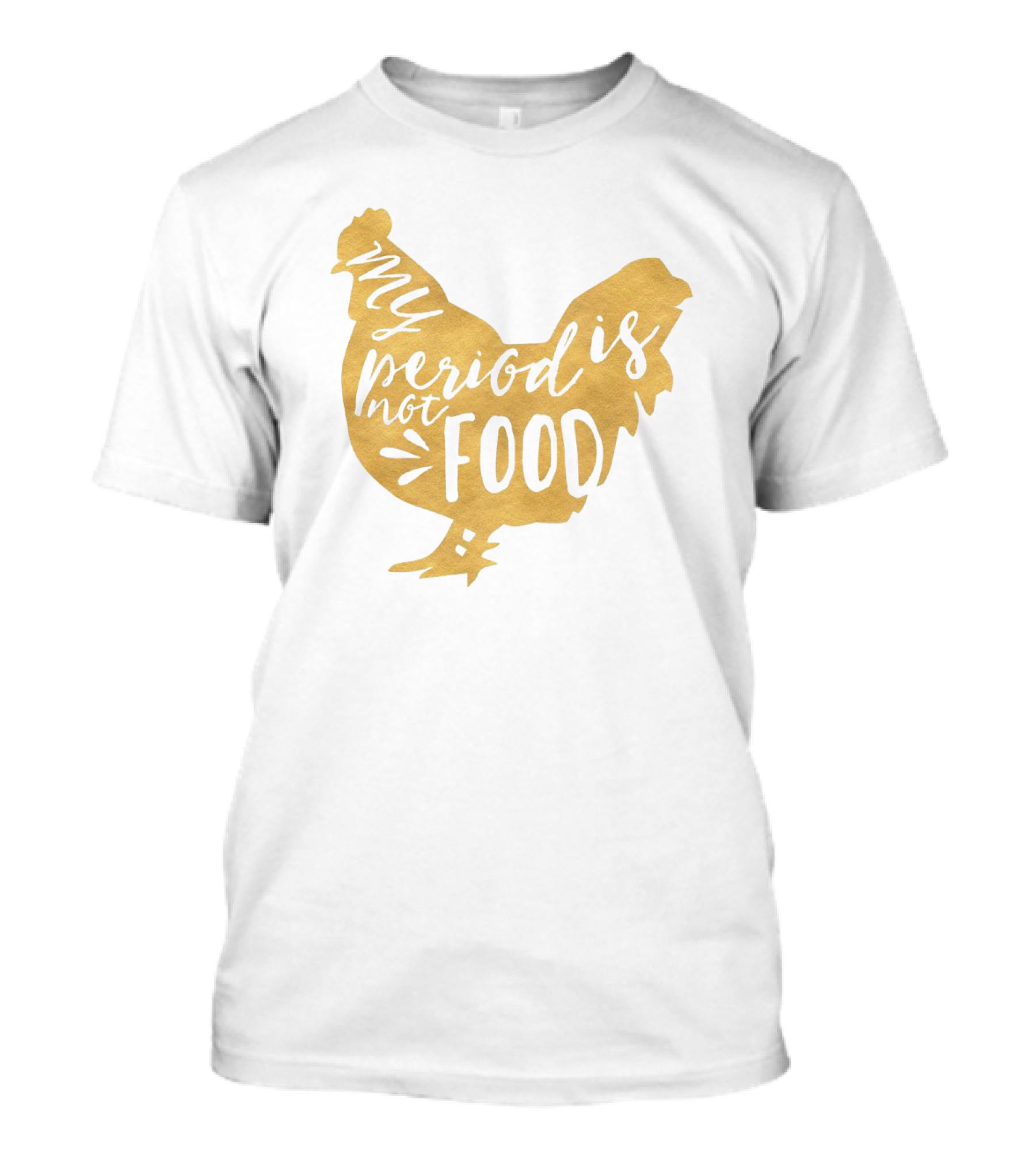 My Period Is Not Food Vegan Chicken Lover Text Inside Chicken Shape T-Shirt