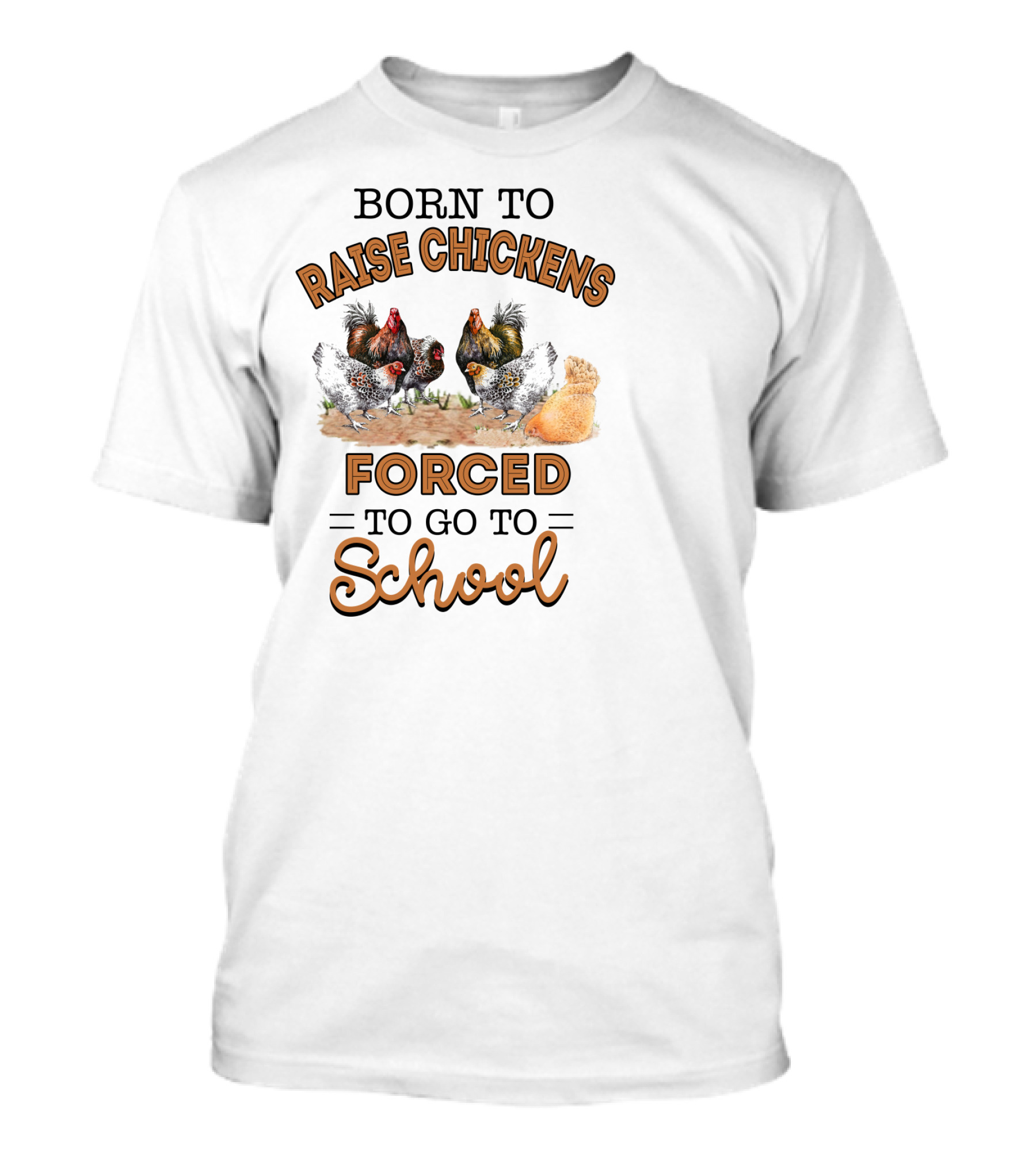 Born To Raise Chickens Forced To Go To School With Illustrated Chicken Group T-Shirt