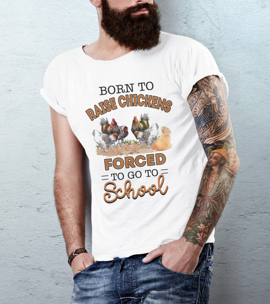 Born To Raise Chickens Forced To Go To School With Illustrated Chicken Group T-Shirt