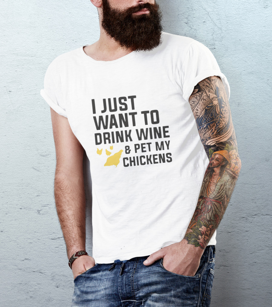 I Just Want To Drink Wine And Pet My Chickens With Yellow Chicken T-Shirt