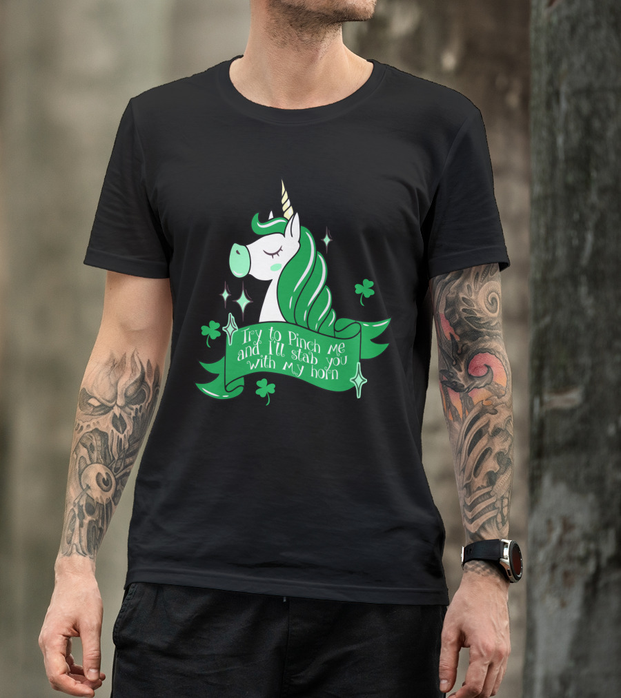 Shamrock Unicorn Try To Pinch Me And I'll Stab You With My Horn T-Shirt