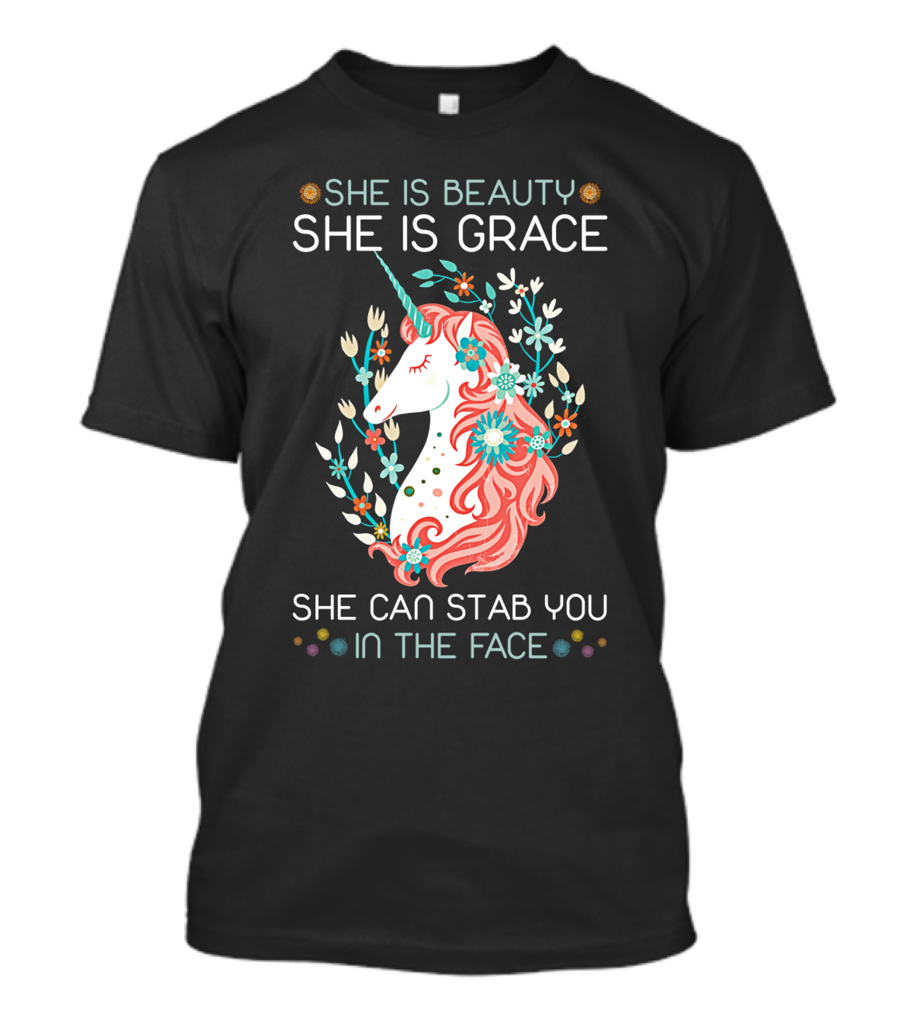 She Is Beauty She Is Grace Unicorn She Can Stab You In The Face T-Shirt