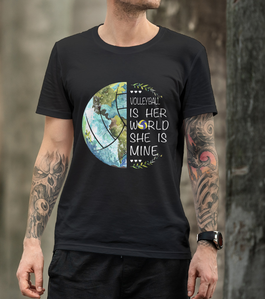Volleyball Is Her World She Is Mine Earth Globe Volleyball Heart T-Shirt
