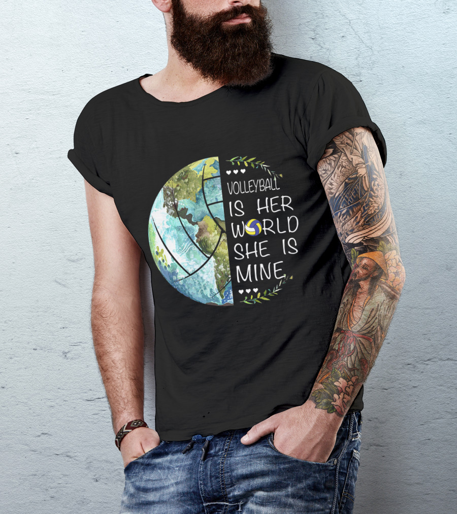 Volleyball Is Her World She Is Mine Earth Globe Volleyball Heart T-Shirt