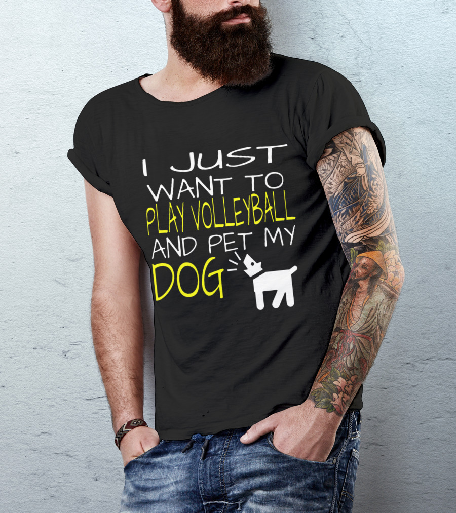 I Just Want To Play Volleyball And Pet My Dog Graphic Text With Playful Pet T-Shirt