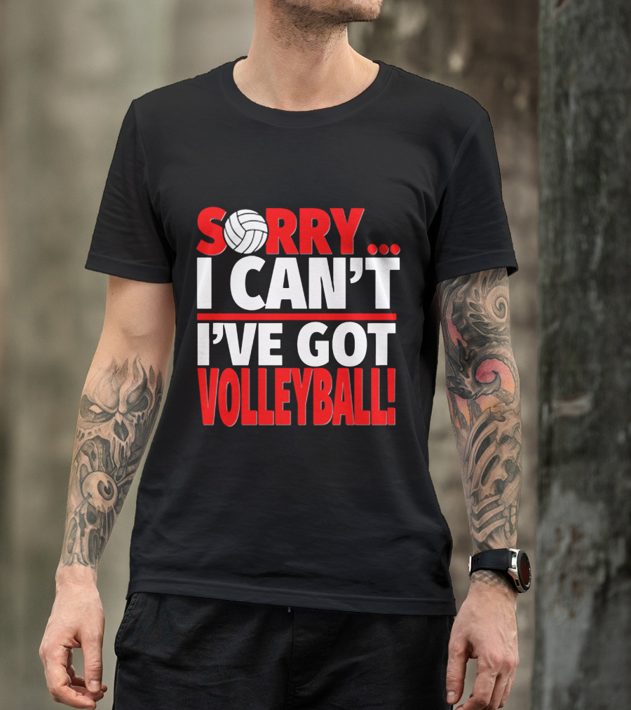 Sorry I Can't I've Got Volleyball Bold Statement With Volleyball T-Shirt