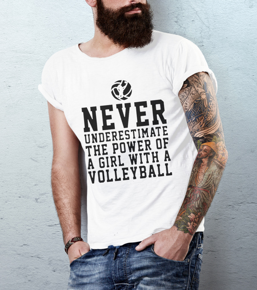 Never Underestimate The Power Of A Girl With A Volleyball Iconic Sports Empowerment Phrase T-Shirt